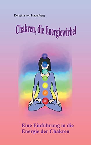 Chakren, die Energiewirbel: Eine Einführung in die Energie der Chakren (Books to go with you)