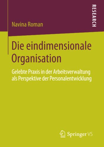 Die eindimensionale Organisation: Gelebte Praxis in der Arbeitsverwaltung als Perspektive der Personalentwicklung
