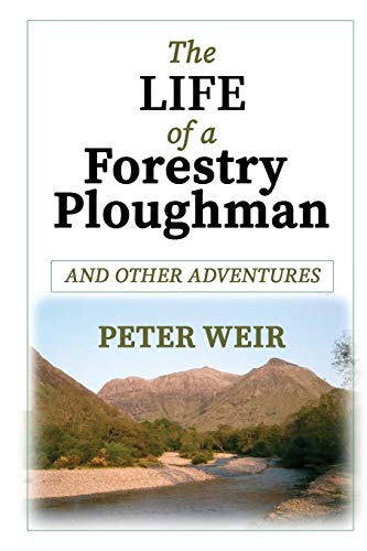 Peter Weir The Life Of A Forestry Ploughman And Other Adventures