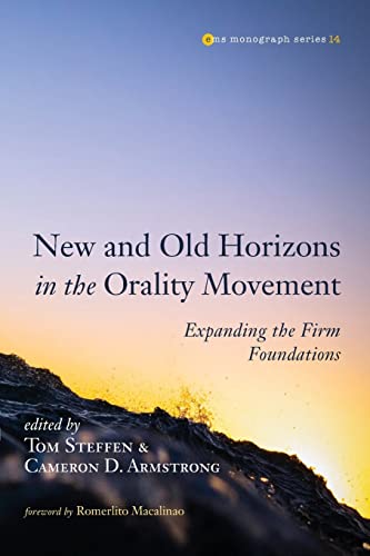 New and Old Horizons in the Orality Movement: Expanding the Firm Foundations (Evangelical Missiological Society Monograph Series, Band 14)