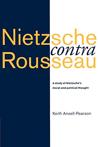 Keith Ansell-Pearson Nietzsche Contra Rousseau, A Study Of Nietzsche's Moral And Political Thought