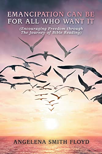 Emancipation Can Be for All Who Want It: (Encouraging Freedom Through the Journey of Bible Reading)