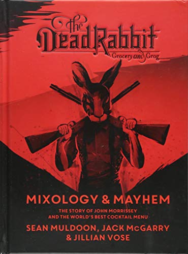 Sean Muldoon The Dead Rabbit Mixology & Mayhem, The Story Of John Morrissey And The World?s Best Cocktail Menu