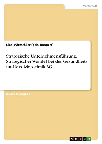 Strategische Unternehmensführung. Strategischer Wandel bei der Gesundheits- und Medizintechnik AG