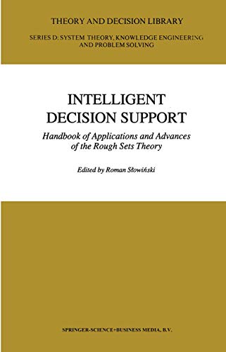 Intelligent Decision Support: Handbook of Applications and Advances of the Rough Sets Theory (Theory and Decision Library D:, 11, Band 11)