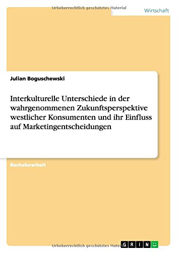 Interkulturelle Unterschiede in der wahrgenommenen Zukunftsperspektive westlicher Konsumenten und ihr Einfluss auf Marketingentscheidungen