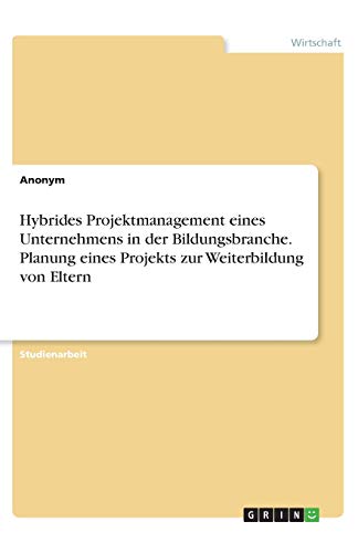 Hybrides Projektmanagement eines Unternehmens in der Bildungsbranche. Planung eines Projekts zur Weiterbildung von Eltern