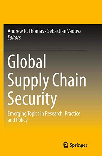 Global Supply Chain Security: Emerging Topics in Research, Practice and Policy