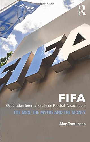 Alan Tomlinson Fifa (Federation Internationale De Football Association), The Men, The Myths And The Money (Global Institutions)