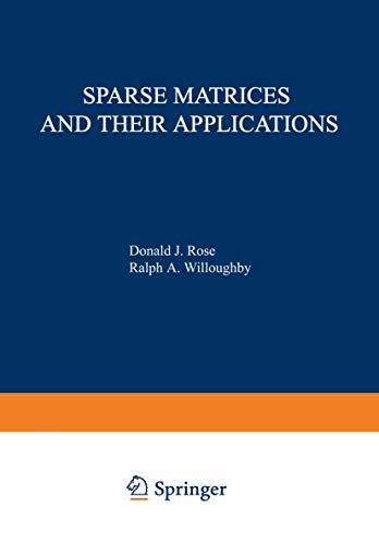 Sparse Matrices and their Applications: Proceedings of a Symposium on Sparse Matrices and Their Applications, held September 9-10, 1971, at the IBM ... Research Mathematical Sciences Department.