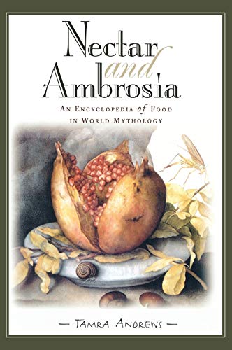 Nectar & Ambrosia: An Encyclopedia of Food in World Mythology
