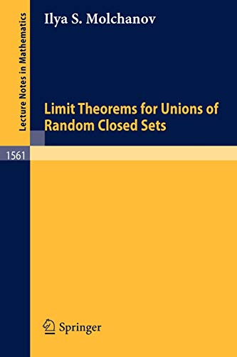Limit Theorems for Unions of Random Closed Sets (Lecture Notes in Mathematics, 1561, Band 1561)