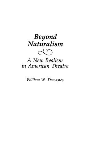 Beyond Naturalism: A New Realism in American Theatre (Contributions in Drama & Theatre Studies)