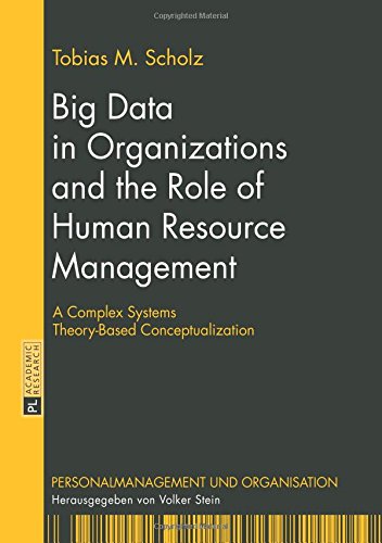 Big Data in Organizations and the Role of Human Resource Management: A Complex Systems Theory-Based Conceptualization (Personalmanagement und Organisation)