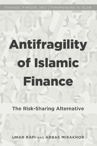 Antifragility of Islamic Finance: The Risk-Sharing Alternative (Finance, FinTech, and Crowdfunding in Islam, Band 1)