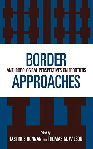 Border Approaches: Anthropological Perspectives on Frontiers