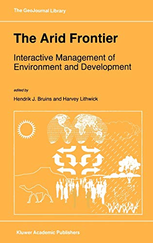 The Arid Frontier: Interactive Management of Environment and Development (GeoJournal Library, 41, Band 41)