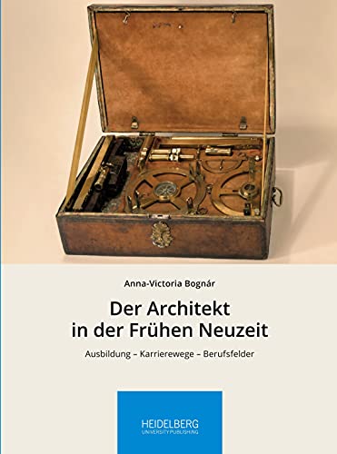 Der Architekt in der Frühen Neuzeit: Ausbildung – Karrierewege – Berufsfelder (Höfische Kultur interdisziplinär: Schriften und Materialien des Rudolstädter Arbeitskreises zur Residenzkultur)