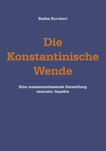 Die Konstantinische  Wende: Eine zusammenfassende Darstellung zentraler Aspekte