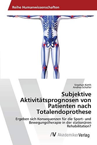 Subjektive Aktivitätsprognosen von Patienten nach Totalendoprothese: Ergeben sich Konsequenzen für die Sport- und Bewegungstherapie in der stationären Rehabilitation?