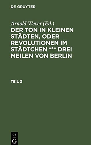 Der Ton in kleinen Städten, oder Revolutionen im Städtchen *** drei Meilen von Berlin, Teil 3, Der Ton in kleinen Städten, oder Revolutionen im Städtchen *** drei Meilen von Berlin Teil 3