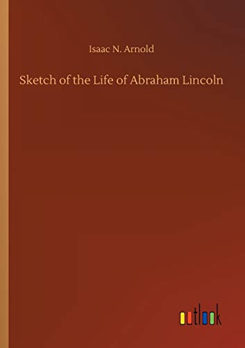 Sketch of the Life of Abraham Lincoln