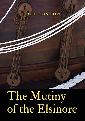 The Mutiny of the Elsinore: a novel by Jack London. After death of the captain, the crew of a ship split between the two senior surviving mates. ... strong character, rather as in The Sea-Wolf.