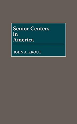 Senior Centers in America (Contributions to the Study of Aging)