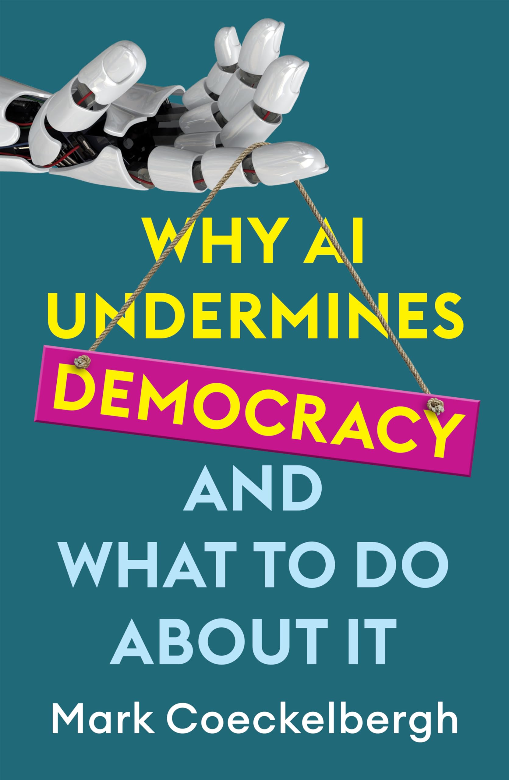 Mark Coeckelbergh Why Ai Undermines Democracy And What To Do About It