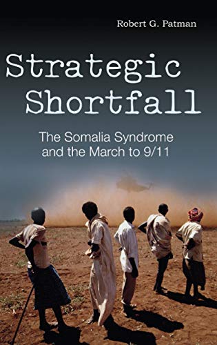 Strategic Shortfall: The Somalia Syndrome and the March to 9/11 (Praeger Security International)