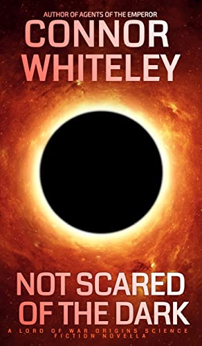 Not Scared Of The Dark: A Lord Of War Origins Science Fiction Novella (Lord of War Origins Science Fiction Trilogy, Band 1)