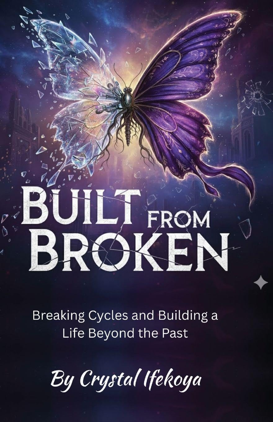 Built From Broken - Breaking Cycles and Building a Life Beyond the Past