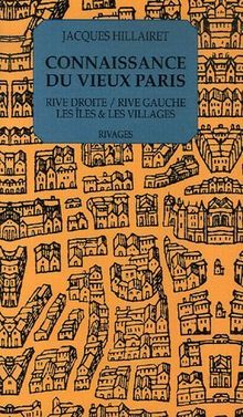 Connaissance du vieux Paris : rive droite-rive gauche, les îles & les rivages