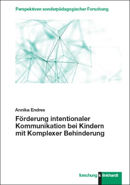 Förderung intentionaler Kommunikation bei Kindern mit Komplexer Behinderung (klinkhardt forschung. Perspektiven sonderpädagogischer Forschung)