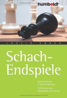 Schach-Endspiele. Mattsituationen in allen Variationen. 100 Partien zum Nachspielen und Lernen