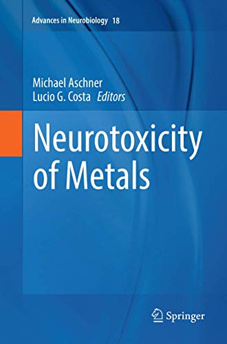 Neurotoxicity of Metals (Advances in Neurobiology, Band 18)