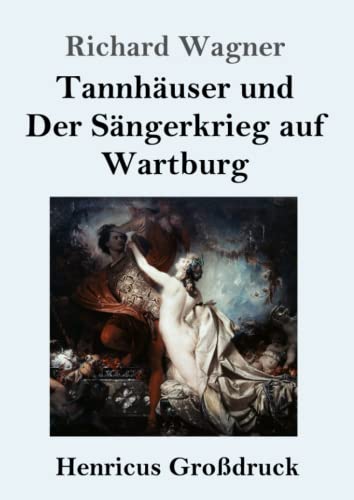 Tannhäuser und Der Sängerkrieg auf Wartburg (Großdruck): Große romantische Oper in drei Akten