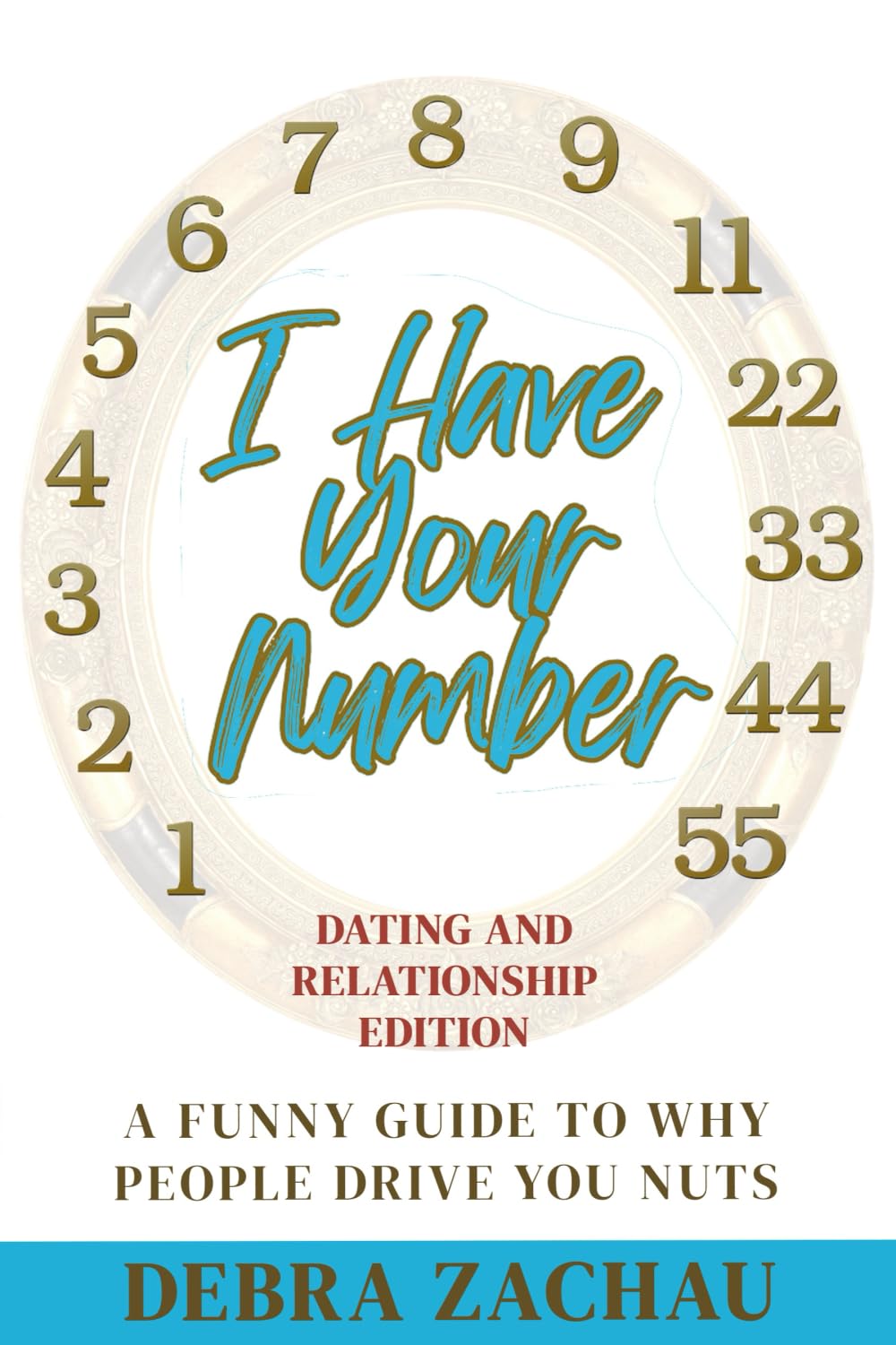 I Have Your Number: A Funny Guide to Why People Drive You Nuts Dating and Relationship Edition