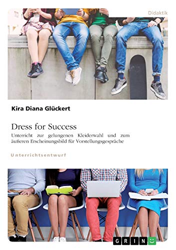 Dress for Success. Unterricht zur gelungenen Kleiderwahl und zum äußeren Erscheinungsbild für Vorstellungsgespräche