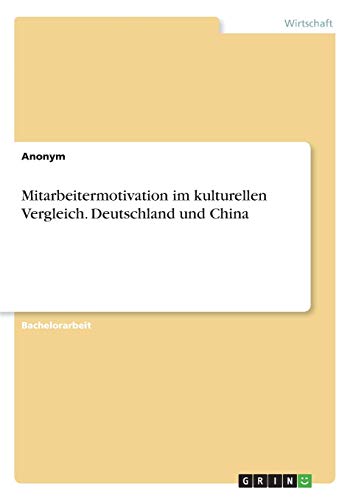 Mitarbeitermotivation im kulturellen Vergleich. Deutschland und China