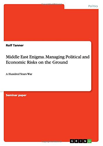Middle East Enigma. Managing Political and Economic Risks on the Ground: A Hundred Years War