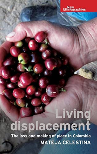Living displacement: The loss and making of place in Colombia (New Ethnographies)