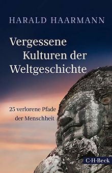 Vergessene Kulturen der Weltgeschichte: 25 verlorene Pfade der Menschheit