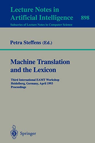 Machine Translation and the Lexicon: Third International EAMT Workshop, Heidelberg, Germany, April 26-28, 1993. Proceedings (Lecture Notes in Computer Science, 898, Band 898)
