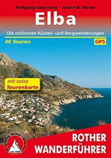 Elba: Die schönsten Küsten- und Bergwanderungen. 40 Touren. Mit extra Tourenkarte 1:35000. Mit GPS-Tracks. (Rother Wanderführer)