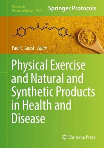 Physical Exercise and Natural and Synthetic Products in Health and Disease (Methods in Molecular Biology, 2343, Band 2343)