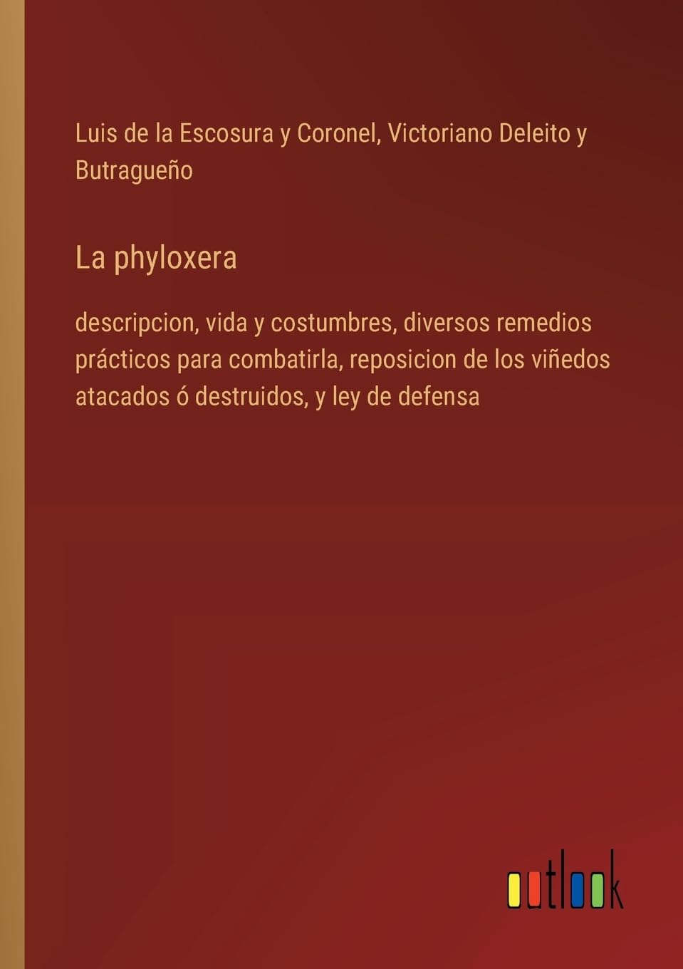 La phyloxera: descripcion, vida y costumbres, diversos remedios prácticos para combatirla, reposicion de los viñedos atacados ó destruidos, y ley de defensa