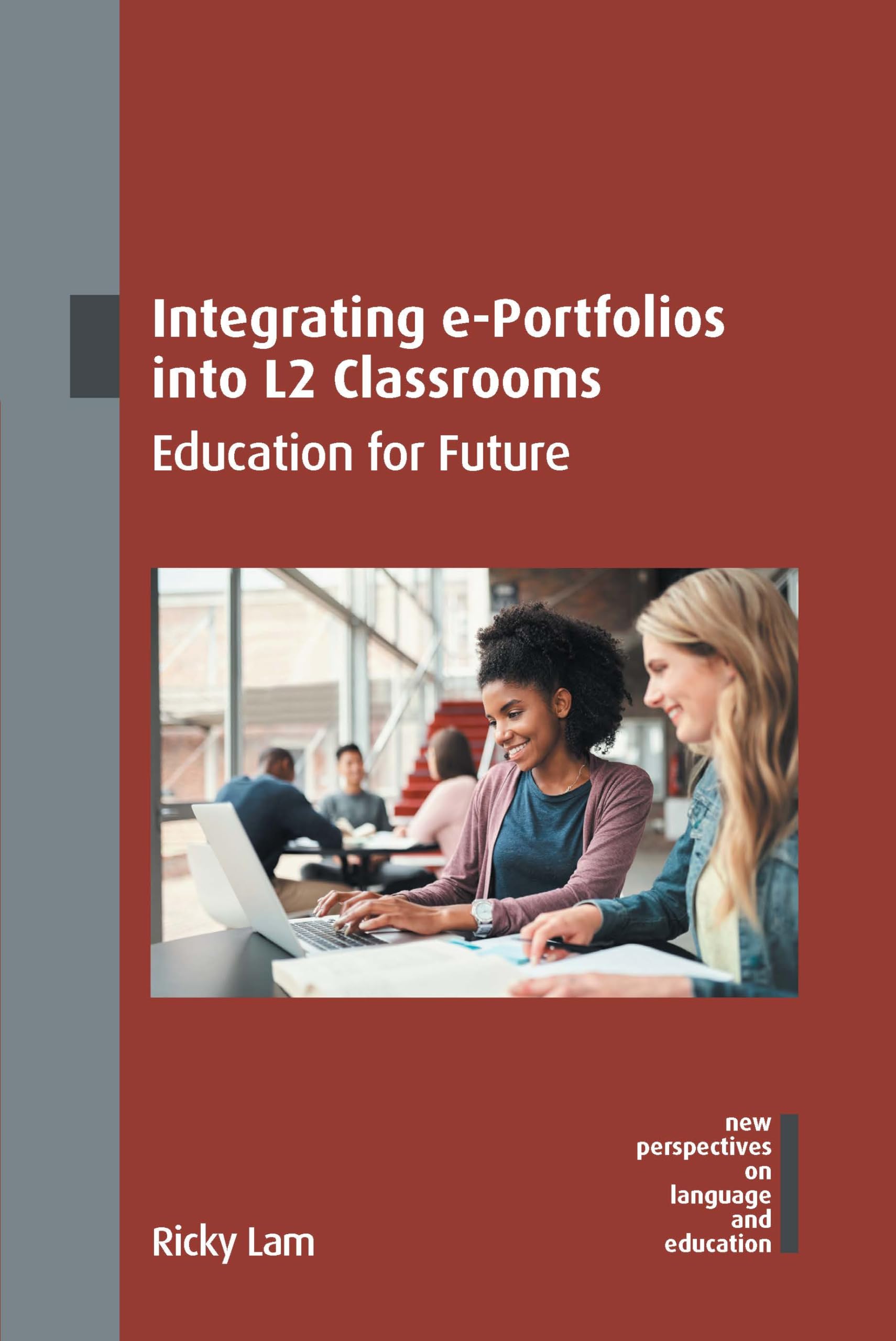 Integrating e-Portfolios into L2 Classrooms: Education for Future (New Perspectives on Language and Education, 121)