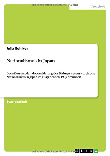 Nationalismus in Japan: Beeinflussung der Modernisierung des Bildungswesens durch den Nationalismus in Japan im ausgehenden 19. Jahrhundert