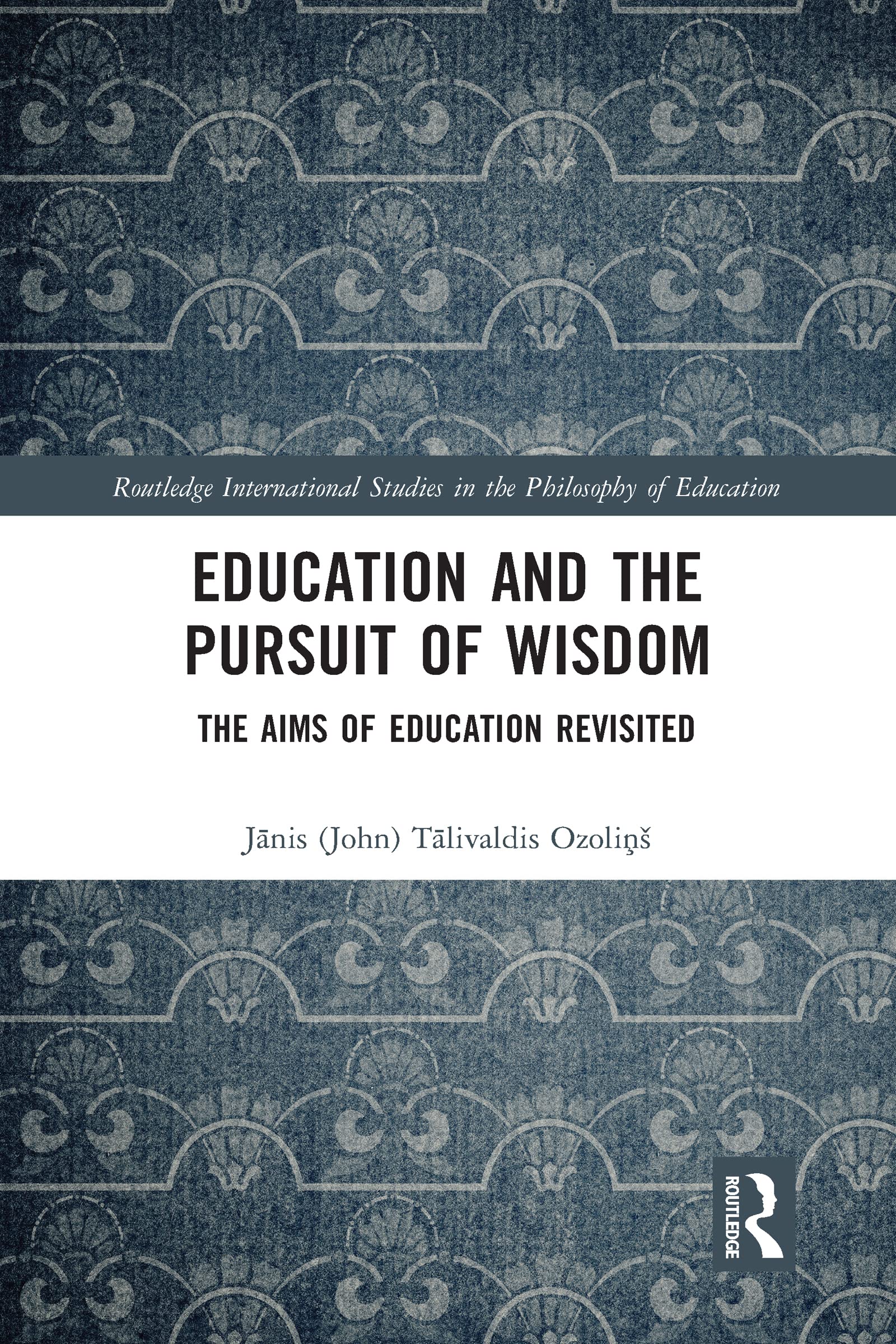 Education and the Pursuit of Wisdom: The Aims of Education Revisited (Routledge International Studies in the Philosophy of Educati)